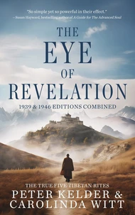 The Eye of Revelation 1939 &amp; 1946 Editions Combined - The True Five Tibetan Rites