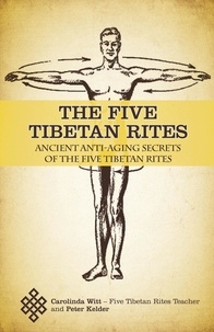 Carolinda Witt et  Peter Kelder - The Five Tibetan Rites: Anti-Aging Secrets of the Five Tibetan Rites..