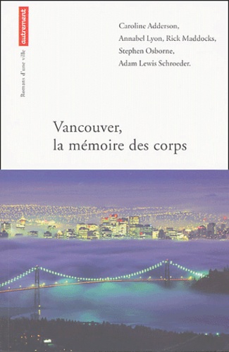 Caroline Adderson et Annabel Lyon - Vancouver, la mémoire des corps.