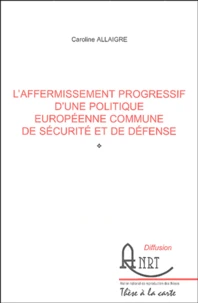 L'affermissement progressif d'une politique européenne commune de sécurité et de défense