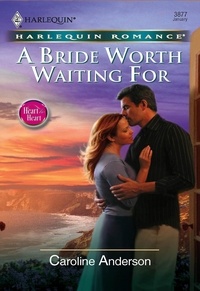 Caroline Anderson - A Bride Worth Waiting For.