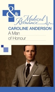 Caroline Anderson - A Man of Honour.
