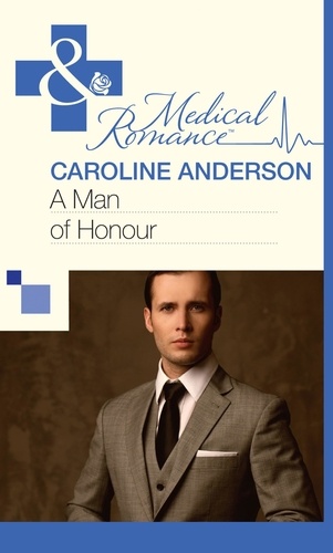 Caroline Anderson - A Man of Honour.