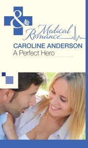 Caroline Anderson - A Perfect Hero.