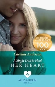Caroline Anderson - A Single Dad To Heal Her Heart.