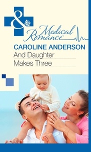 Caroline Anderson - And Daughter Makes Three.