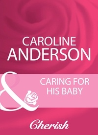 Caroline Anderson - Caring For His Baby.