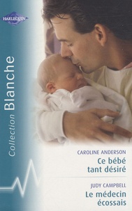 Caroline Anderson - Ce bébé tant désiré ; Le médecin écossais.