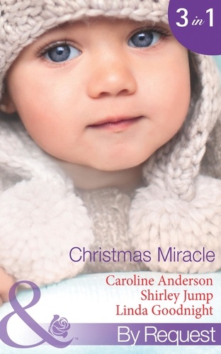 Caroline Anderson et Shirley Jump - Christmas Miracle - Their Christmas Family Miracle (Christmas, Book 32) / A Princess for Christmas (Christmas Treats, Book 1) / Jingle-Bell Baby (Christmas Treats, Book 3).