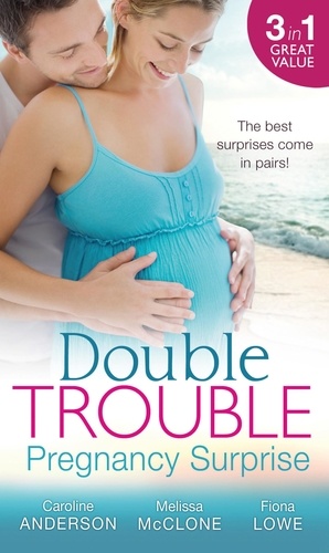 Caroline Anderson et Melissa McClone - Double Trouble: Pregnancy Surprise - Two Little Miracles / Expecting Royal Twins! / Miracle: Twin Babies.