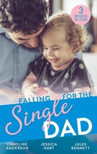 Caroline Anderson et Jessica Hart - Falling For The Single Dad - Caring for His Baby (Heart to Heart) / Barefoot Bride / The Cowboy's Second-Chance Family.