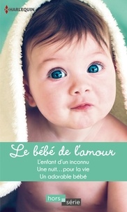 Caroline Anderson et Jacqueline Diamond - Le bébé de l'amour - L'enfant d'un inconnu ; Une nuit...pour la vie ; Un adorable bébé.