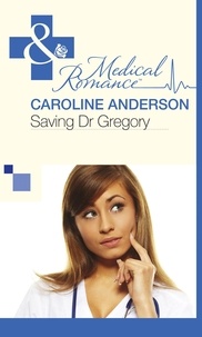 Caroline Anderson - Saving Dr Gregory.