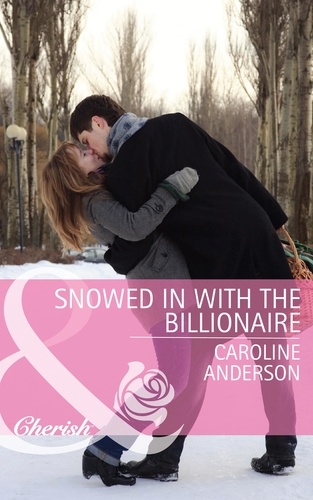 Caroline Anderson - Snowed in with the Billionaire.