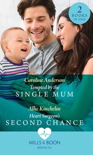 Caroline Anderson et Allie Kincheloe - Tempted By The Single Mum / Heart Surgeon's Second Chance - Tempted by the Single Mum (Yoxburgh Park Hospital) / Heart Surgeon's Second Chance.
