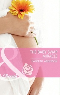 Caroline Anderson - The Baby Swap Miracle.