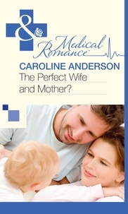 Caroline Anderson - The Perfect Wife and Mother?.