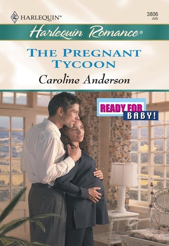 Caroline Anderson - The Pregnant Tycoon.
