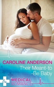 Caroline Anderson - Their Meant-To-Be Baby.