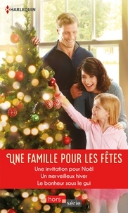 Caroline Anderson et Susan Meier - Une famille pour les fêtes - Une invitation pour Noël ; Un merveilleux hiver ; Le bonheur sous le gui.