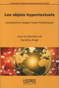 Caroline Angé - Les objets hypertextuels - Pratiques et usages hypermédiatiques.
