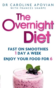 Caroline Apovian et Frances Sharpe - The Overnight Diet - Start losing weight tonight and keep it off permanently.
