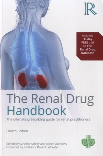 Caroline Ashley et Aileen Dunleavy - The Renal Drug Handbook - The ultimate prescribing guide for renal practitioners.