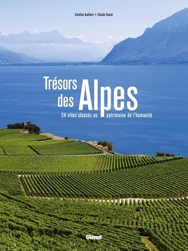 Caroline Audibert et Claude Comet - Trésors des Alpes - 24 sites classés au patrimoine de l'humanité.