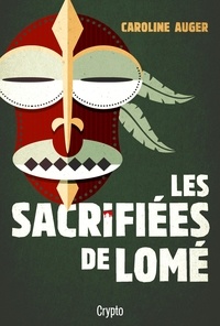 Caroline Auger - Les sacrifiées de Lomé.