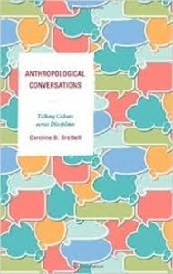 Caroline B. Brettell - Anthropological Conversations - Talking Culture Across Disciplines.