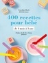 Caroline Bach - 400 recettes pour bébé - De 4 mois à 3 ans.