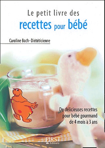 Caroline Bach - Le petit livre des recettes pour bébé.