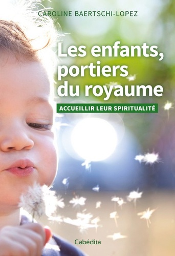 Les enfants, portiers du royaume. Accueillir leur spiritualité