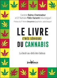 Caroline Balma-Chaminadour et Nathalie Patte Karsenti - Le livre (très sérieux) du cannabis - La beuh au delà des tabous.