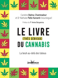 Caroline Balma-Chaminadour et Nathalie Patte Karsenti - Le livre (très sérieux) du cannabis - La beuh au delà des tabous.