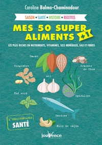 Caroline Balma-Chaminadour - Mes 50 super aliments + 1 - Les plus riches en nutriments, vitamines, sels minéraux, eau et fibres.