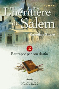 Caroline Barré - L'héritière de Salem Tome 2 : Rattrapée par son destin.