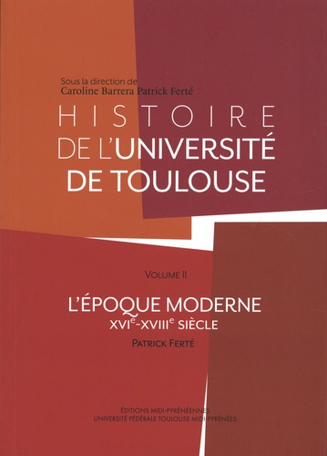 Histoire de l'université de Toulouse. Volume 2 (XVIe-XVIIIe siècle)