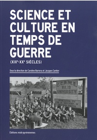 Caroline Barrera et Jacques Cantier - Science et culture en temps de guerre (XIXe-XXe siècles).