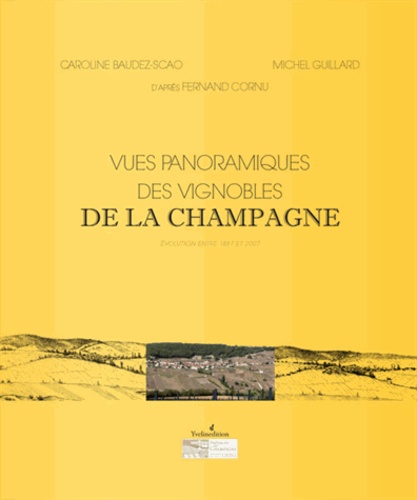 Caroline Baudez-Scao et Michel Guillard - Vues panoramiques des vignobles de la Champagne - Evolution entre 1887 et 2007.
