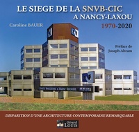 Caroline Bauer - Le siege de la SNVB-CIC à Nancy-Laxou 1970-2020.