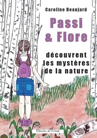 Caroline Beaujard - Passi et Flore découvrent les mystères de la nature.