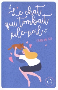 Caroline Bee - Le chat qui tombait pile-poil.