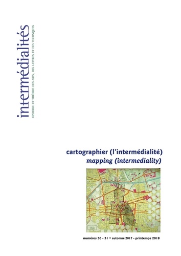 Caroline Bem et Fabien Dumais - Intermédialités. No 30-31, Automne 2017 - printemps 2018 - Cartographier (l’intermédialité) | Mapping (intermediality).