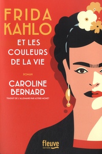 Caroline Bernard - Frida Kahlo et les couleurs de la vie.