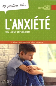 Caroline Berthiaume - 10 questions sur l'anxiété chez l'enfant et l'adolescent.