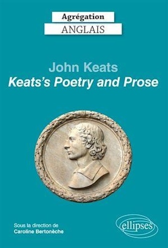 Agrégation Anglais. John Keats, Keats's Poetry and Prose  Edition 2022