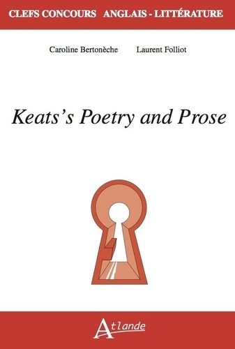 Caroline Bertonèche et Laurent Folliot - Keats's Poetry and Prose.