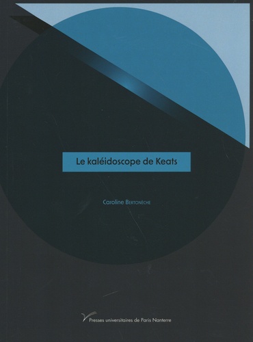 Caroline Bertonèche - Le kaléidoscope de Keats.