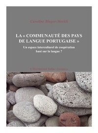 Caroline Bieger-Merkli - La "communauté des pays de langue portugaise" - Un espace interculturel de coopération basé sur la langue ?.